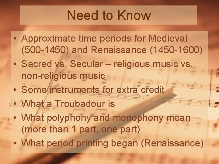 Need to Know • Approximate time periods for Medieval (500 -1450) and Renaissance (1450
