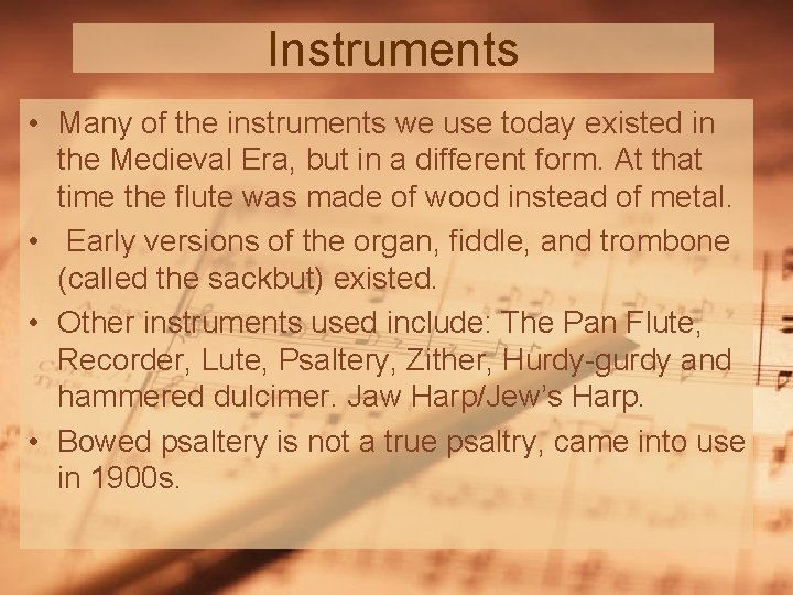 Instruments • Many of the instruments we use today existed in the Medieval Era,