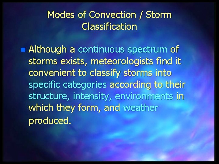 Modes of Convection / Storm Classification n Although a continuous spectrum of storms exists,