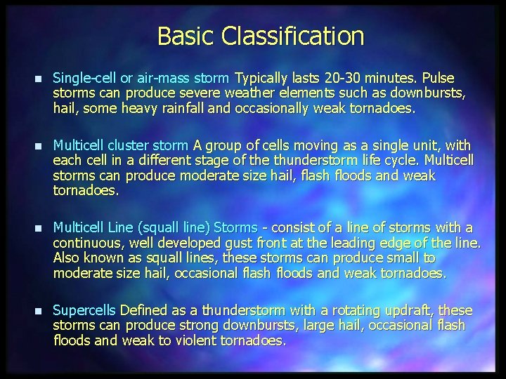 Basic Classification n Single-cell or air-mass storm Typically lasts 20 -30 minutes. Pulse storms
