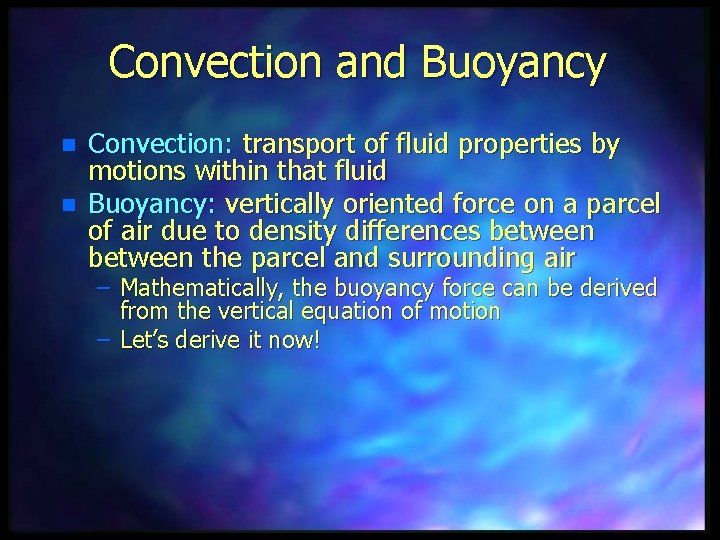 Convection and Buoyancy n n Convection: transport of fluid properties by motions within that