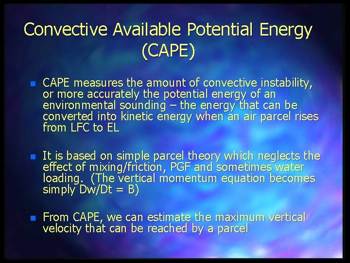 Convective Available Potential Energy (CAPE) n CAPE measures the amount of convective instability, or