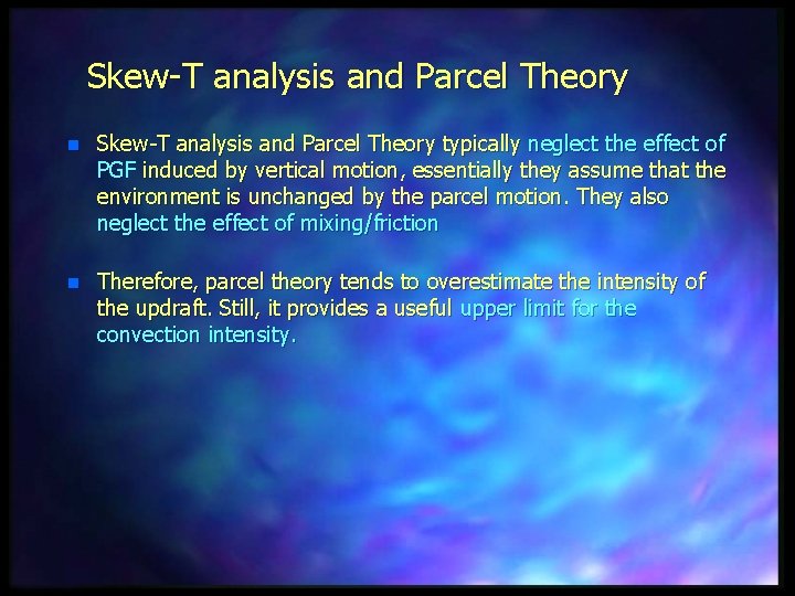 Skew-T analysis and Parcel Theory n Skew-T analysis and Parcel Theory typically neglect the
