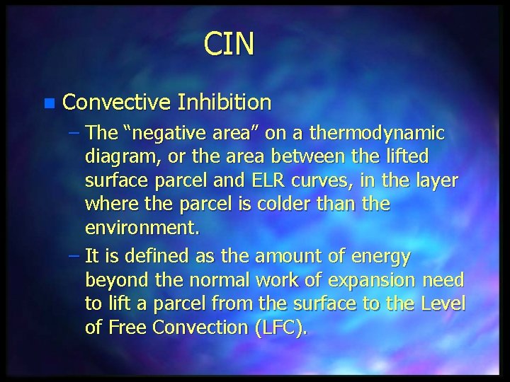 CIN n Convective Inhibition – The “negative area” on a thermodynamic diagram, or the