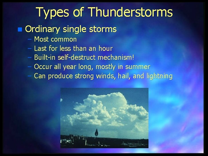 Types of Thunderstorms n Ordinary single storms – – – Most common Last for