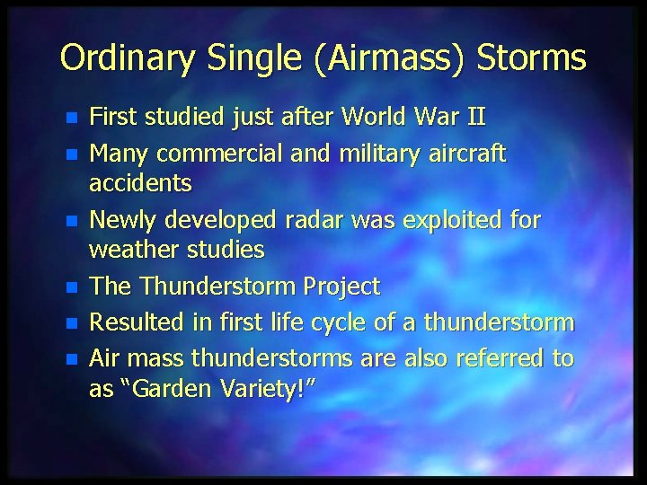 Ordinary Single (Airmass) Storms n n n First studied just after World War II