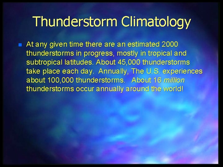 Thunderstorm Climatology n At any given time there an estimated 2000 thunderstorms in progress,