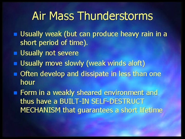Air Mass Thunderstorms n n n Usually weak (but can produce heavy rain in