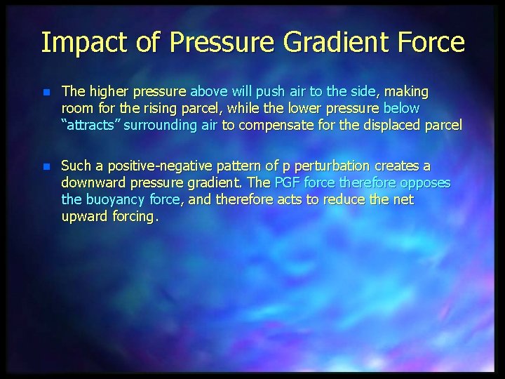 Impact of Pressure Gradient Force n The higher pressure above will push air to