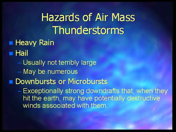 Hazards of Air Mass Thunderstorms Heavy Rain n Hail n – Usually not terribly