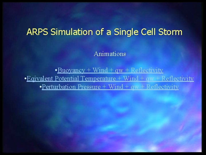 ARPS Simulation of a Single Cell Storm Animations • Buoyancy + Wind + qw