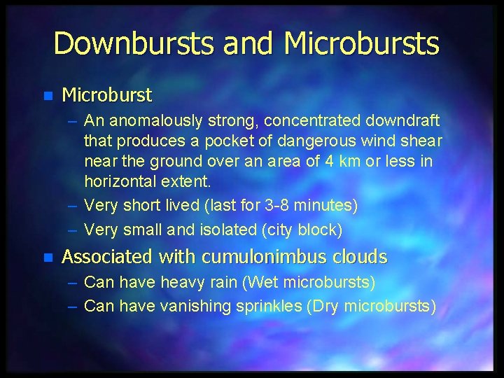 Downbursts and Microbursts n Microburst – An anomalously strong, concentrated downdraft that produces a