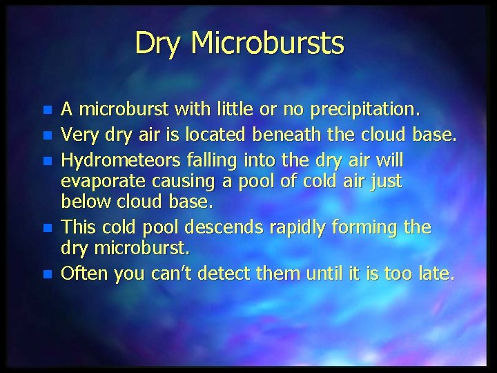 Dry Microbursts n n n A microburst with little or no precipitation. Very dry