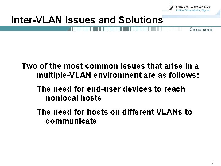 Inter-VLAN Issues and Solutions Two of the most common issues that arise in a