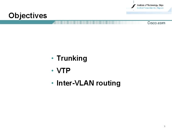 Objectives • Trunking • VTP • Inter-VLAN routing 3 