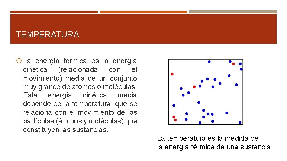 TEMPERATURA La energía térmica es la energía cinética (relacionada con el movimiento) media de