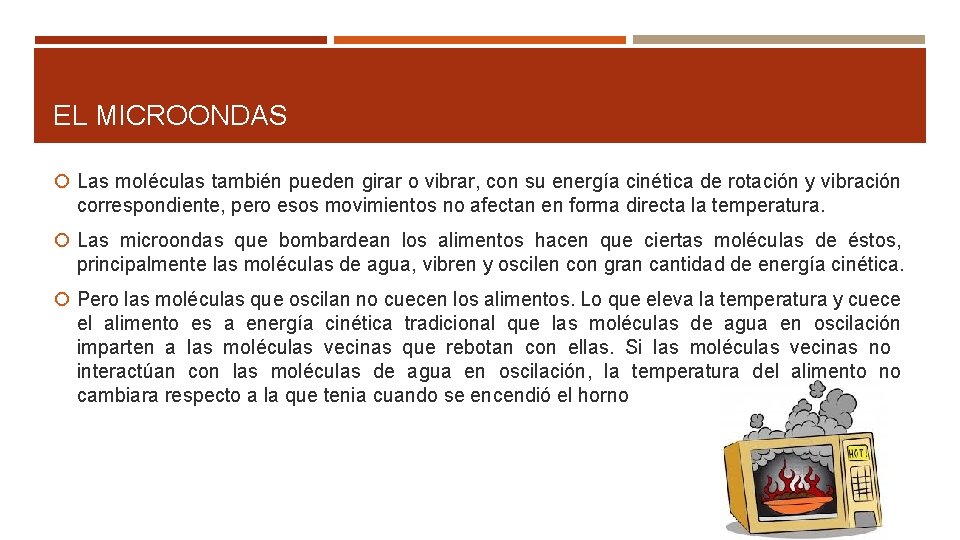 EL MICROONDAS Las moléculas también pueden girar o vibrar, con su energía cinética de