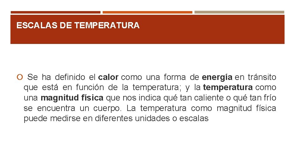 ESCALAS DE TEMPERATURA Se ha definido el calor como una forma de energía en