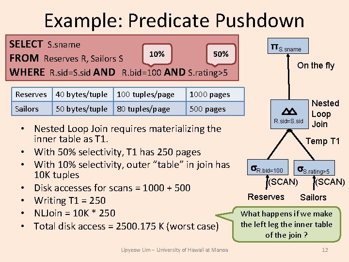 Example: Predicate Pushdown SELECT S. sname 10% 50% FROM Reserves R, Sailors S WHERE Example: Predicate Pushdown SELECT S. sname 10% 50% FROM Reserves R, Sailors S WHERE