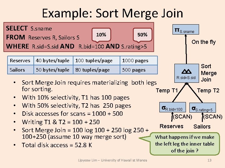 Example: Sort Merge Join SELECT S. sname 10% 50% FROM Reserves R, Sailors S Example: Sort Merge Join SELECT S. sname 10% 50% FROM Reserves R, Sailors S
