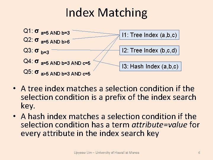Index Matching Q 1: Q 2: a=5 AND b=3 I 1: Tree Index (a, Index Matching Q 1: Q 2: a=5 AND b=3 I 1: Tree Index (a,