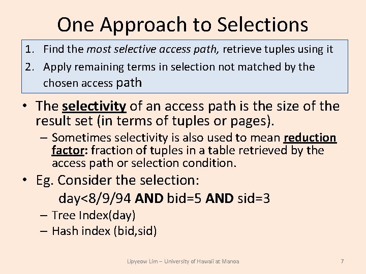 One Approach to Selections 1. Find the most selective access path, retrieve tuples using One Approach to Selections 1. Find the most selective access path, retrieve tuples using