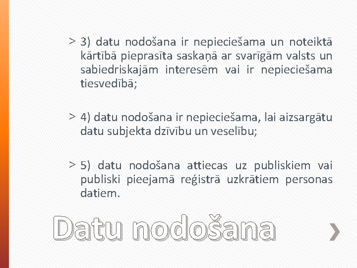 ˃ 3) datu nodošana ir nepieciešama un noteiktā kārtībā pieprasīta saskaņā ar svarīgām valsts