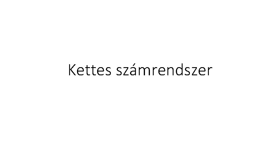 Kettes számrendszer 