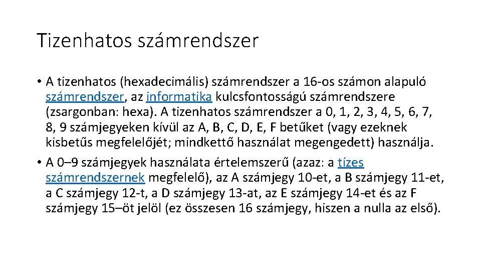 Tizenhatos számrendszer • A tizenhatos (hexadecimális) számrendszer a 16 -os számon alapuló számrendszer, az