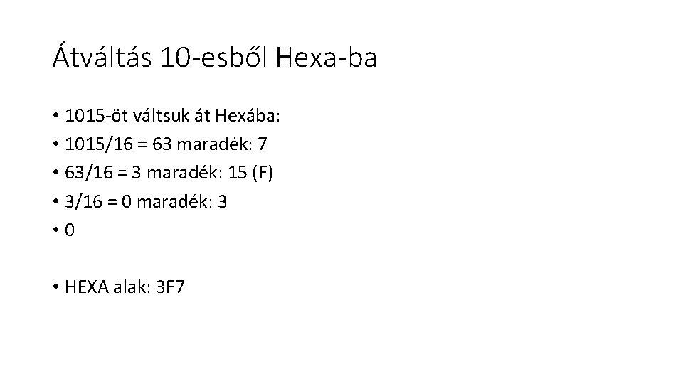 Átváltás 10 -esből Hexa-ba • 1015 -öt váltsuk át Hexába: • 1015/16 = 63
