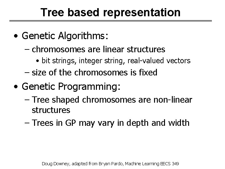 Tree based representation • Genetic Algorithms: – chromosomes are linear structures • bit strings,