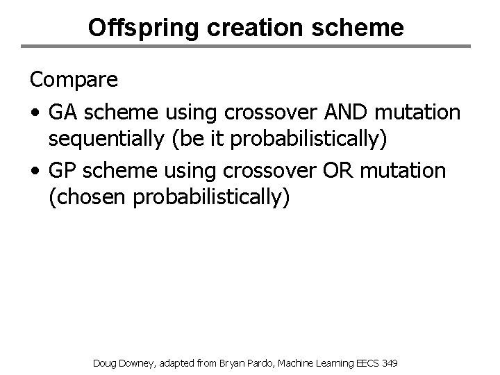 Offspring creation scheme Compare • GA scheme using crossover AND mutation sequentially (be it