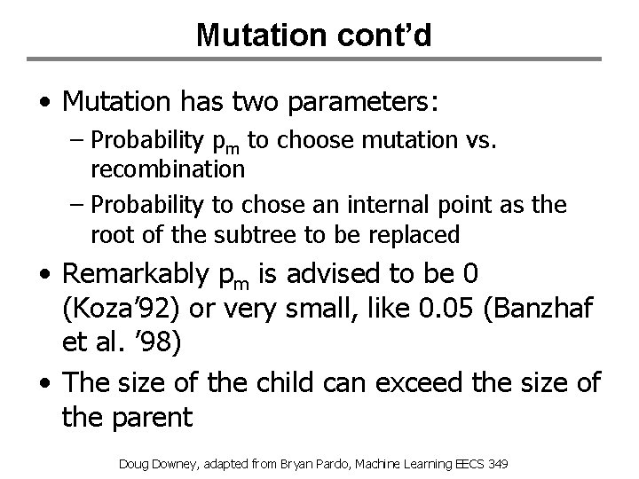 Mutation cont’d • Mutation has two parameters: – Probability pm to choose mutation vs.