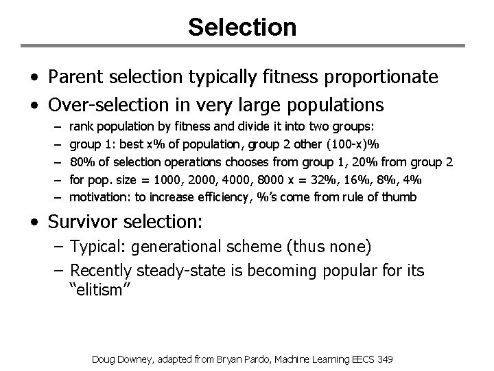 Selection • Parent selection typically fitness proportionate • Over-selection in very large populations –