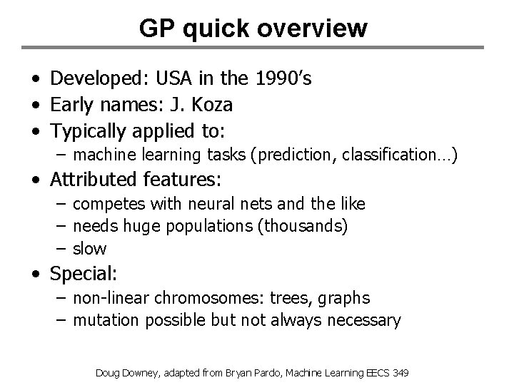 GP quick overview • Developed: USA in the 1990’s • Early names: J. Koza