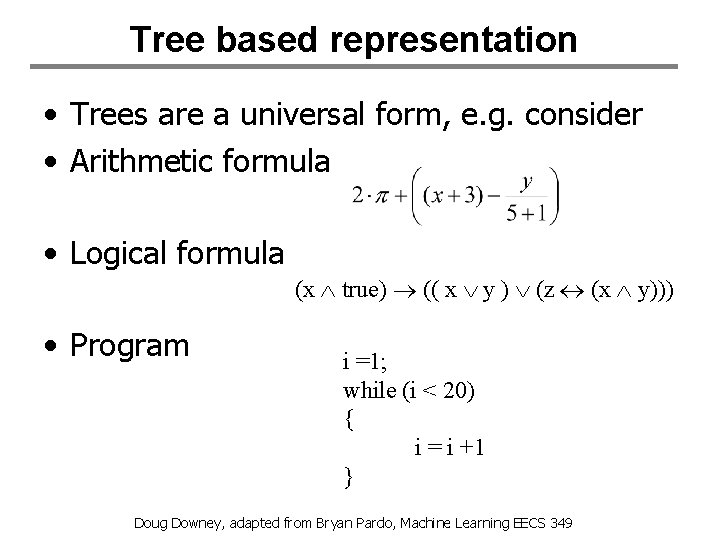 Tree based representation • Trees are a universal form, e. g. consider • Arithmetic