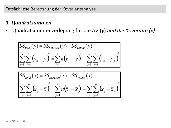 Tatsächliche Berechnung der Kovarianzanalyse 1. Quadratsummen • Quadratsummenzerlegung für die AV (y) und die