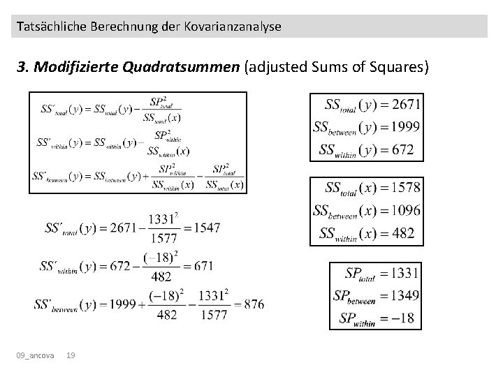 Tatsächliche Berechnung der Kovarianzanalyse 3. Modifizierte Quadratsummen (adjusted Sums of Squares) 09_ancova 19 