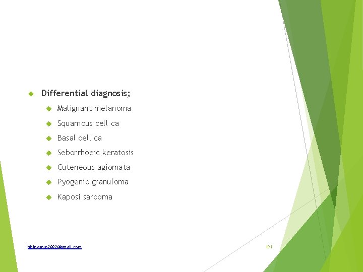  Differential diagnosis; Malignant melanoma Squamous cell ca Basal cell ca Seborrhoeic keratosis Cuteneous