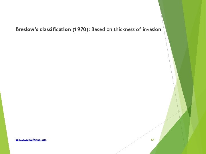 Breslow’s classification (1970): Based on thickness of invasion bbinyunus 2002@gmail. com 106 