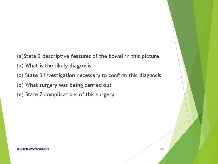 (a) State 3 descriptive features of the bowel in this picture (b) What is