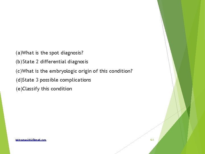 (a)What is the spot diagnosis? (b) State 2 differential diagnosis (c)What is the embryologic