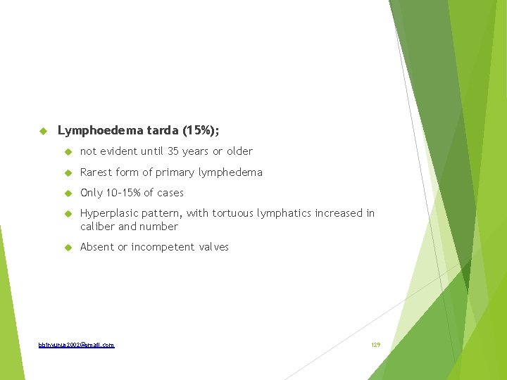  Lymphoedema tarda (15%); not evident until 35 years or older Rarest form of