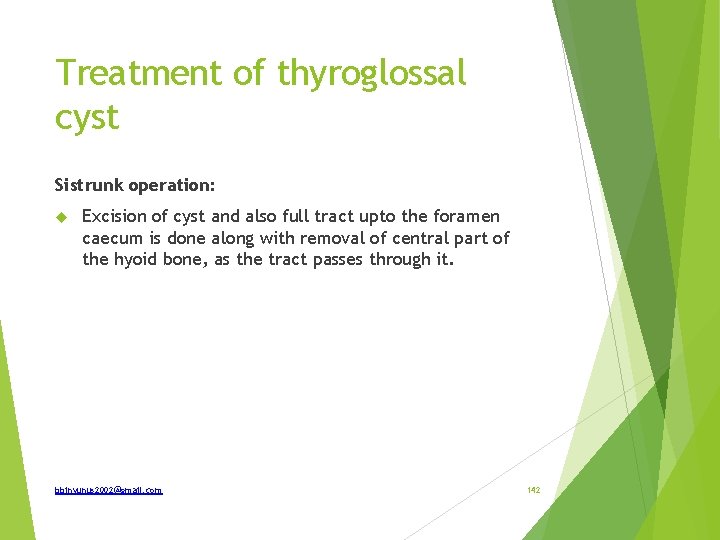 Treatment of thyroglossal cyst Sistrunk operation: Excision of cyst and also full tract upto