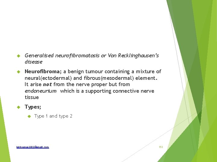  Generalised neurofibromatosis or Von Recklinghausen’s disease Neurofibroma; a benign tumour containing a mixture