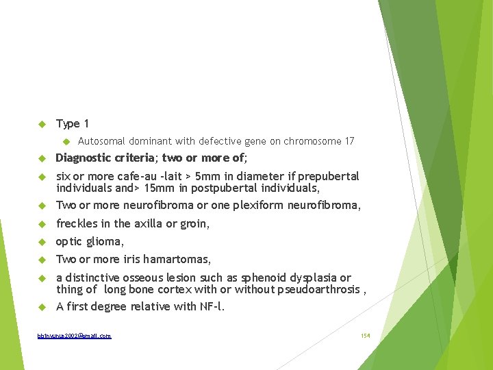  Type 1 Autosomal dominant with defective gene on chromosome 17 Diagnostic criteria; two