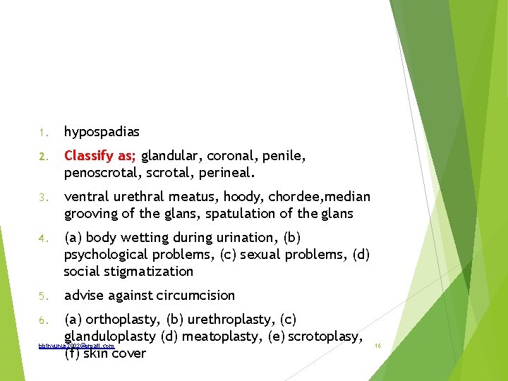 1. hypospadias 2. Classify as; glandular, coronal, penile, penoscrotal, perineal. 3. ventral urethral meatus,