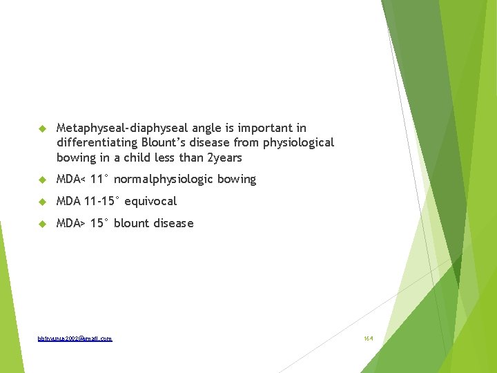  Metaphyseal-diaphyseal angle is important in differentiating Blount’s disease from physiological bowing in a