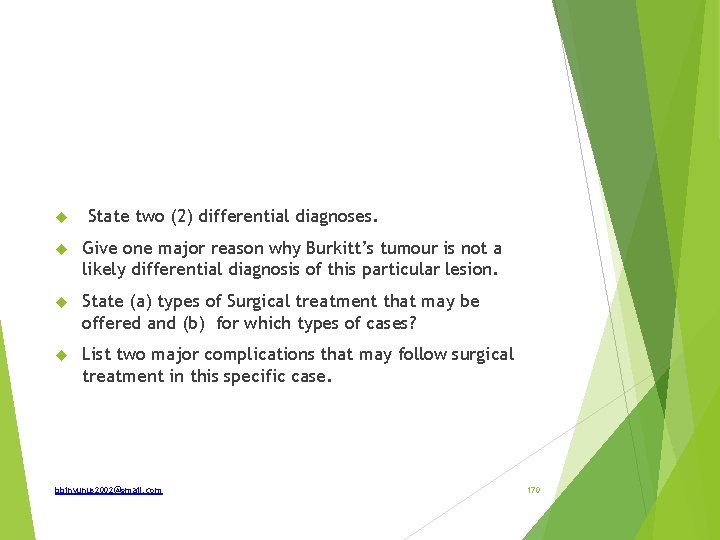  State two (2) differential diagnoses. Give one major reason why Burkitt’s tumour is