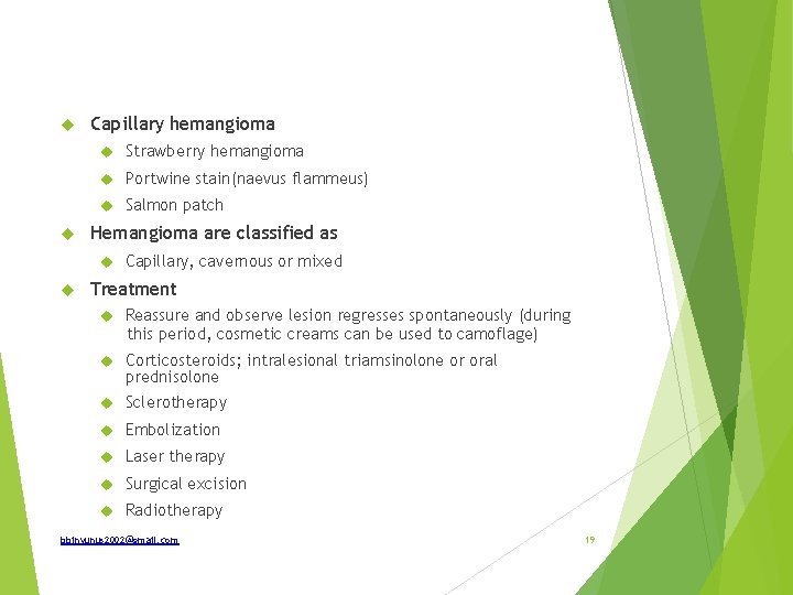  Capillary hemangioma Strawberry hemangioma Portwine stain(naevus flammeus) Salmon patch Hemangioma are classified as